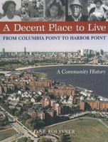 A Decent Place to Live: From Columbia Point to Harbor Point-A Community History 1555534368 Book Cover