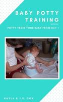 Baby Potty Training: Potty Train Your Baby from Day 1 1547145056 Book Cover