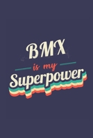 Bmx Is My Superpower: A 6x9 Inch Softcover Diary Notebook With 110 Blank Lined Pages. Funny Vintage Bmx Journal to write in. Bmx Gift and SuperPower Retro Design Slogan 171196302X Book Cover