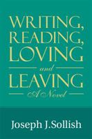 Writing, Reading, Loving & Leaving 1543467806 Book Cover