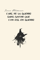 L’Art de la guerre sans savoir que l’on est en guerre (French Edition) B0GH7VDCHS Book Cover