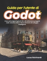 Guida per l'utente di Godot: Crea coinvolgenti giochi 2D e 3D attraverso progetti reali, tutorial chiari e flussi di lavoro di sviluppo intelligenti. (Italian Edition) B0GYFSJSPJ Book Cover