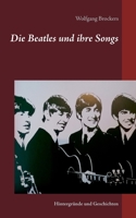 Die Beatles und ihre Songs: Hintergründe und Geschichten (German Edition) 3752621524 Book Cover