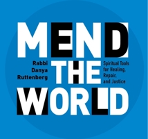 Mend the World: Spiritual Tools for Healing, Repair, and Justice 1683648676 Book Cover