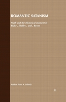 Romantic Satanism: Myth and the Historical Moment in Blake, Shelley and Byron 1349510858 Book Cover