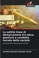 La sottile linea di demarcazione tra etica, giustizia e condotta morale della società: Una panoramica della situazione attuale B0CKK5LFPQ Book Cover