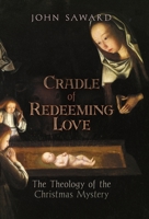 Cradle of Redeeming Love: The Theology of the Christmas Mystery 1621387992 Book Cover