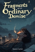 Fragments of an Ordinary Demise B0FPZ5Q9B2 Book Cover