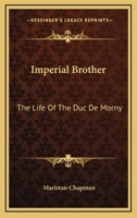 Imperial Brother: The Life Of The Duc De Morny 1163133353 Book Cover