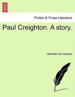 Paul Creighton. A story. 1241197822 Book Cover