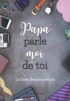 Papa Parle Moi de Toi: Livre Mémoire à Compléter - Plus de 120 Questions pour Partager les Souvenirs de la Vie de Votre Papa d'Amour B08PM78PH6 Book Cover