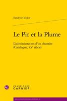 Le PIC Et La Plume: L'Administration d'Un Chantier (Catalogne, Xve Siecle) 2406142388 Book Cover