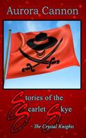 Stories of the Scarlet Skye: The Crystal Knights 1092597417 Book Cover