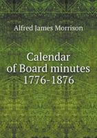 Calendar of Board Minutes 1776-1876 5518542070 Book Cover