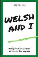 Welsh and I: A collection of thoughts and ideas from a guy whose life got changed by a language. B08DDH59FG Book Cover