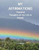 My Affirmations: Thankful Thoughts of my Life in Hawaii 1536818666 Book Cover
