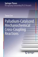 Palladium-Catalyzed Mechanochemical Cross-Coupling Reactions (Springer Theses) 9819719909 Book Cover