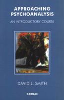 Approaching Psychoanalysis: An Introductory Course 1855751577 Book Cover