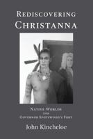 Rediscovering Christanna: Native Worlds and Governor Spotswood's Fort 0983117713 Book Cover