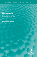 Clausewitz: Philosopher of War 103210189X Book Cover