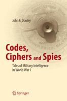 Codes, Ciphers and Spies: Tales of Military Intelligence in World War I 3319294148 Book Cover