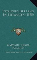Catalogus Der Land En Zeekaarten (1898) 1161031812 Book Cover