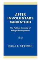 After Involuntary Migration: The Political Economy of Refugee Encampments 0739104276 Book Cover