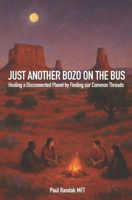 Just Another Bozo On The Bus: Healing a Disconnected Planet by Finding Common Treads B0F4WQJHSY Book Cover