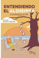 Entendiendo el Alzheimer. La oscuridad del olvido.: Guía para pacientes y familiares 1074172809 Book Cover
