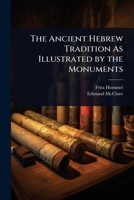 The Ancient Hebrew Tradition As Illustrated by the Monuments 1023715260 Book Cover