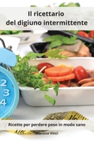 Il ricettario del digiuno intermittente: Ricette per perdere peso in modo sano. Intermittent Cookbook 1802554149 Book Cover