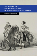 The Making of a Fiscal-Military State in Post-Revolutionary France 1108813550 Book Cover