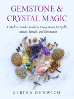 Gemstone and Crystal Magic: A Modern Witch's Guide to Using Stones for Spells, Amulets, Rituals, and Divination 1637480075 Book Cover