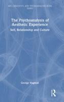 The Psychoanalysis of Aesthetic Experience: Self, Relationship and Culture (Art, Creativity, and Psychoanalysis Book Series) 1032873973 Book Cover