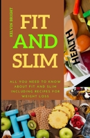 Fit and Slim: All you need to know about Fit and Slim including recipes for weight loss B0F77TB72Z Book Cover