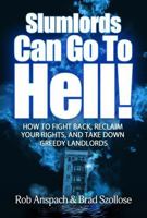 Slumlords Can Go To Hell: How To Fight Back, Reclaim Your Rights, And Take Down Greedy Landlords B0F7ZQ8DTV Book Cover