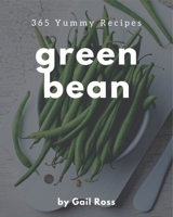 365 Yummy Green Bean Recipes: The Highest Rated Yummy Green Bean Cookbook You Should Read B08J5BD68Y Book Cover