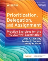 Prioritization, Delegation, and Assignment: Practice Exercises for the NCLEX Examination 0443112630 Book Cover