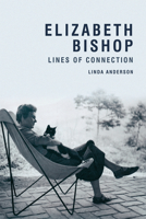 Elizabeth Bishop: Lines of Connection 1474402364 Book Cover