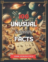 100 Unusual Scientific Facts: A beautifully illustrated book of surprising scientific facts explained to all. B0CQRSF8N8 Book Cover