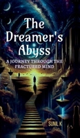 The Dreamer's Abyss: "A Journey Through the Fractured Mind" B0F63J3PSD Book Cover