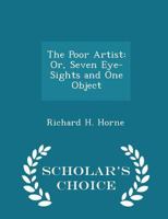 The Poor Artist: Or, Seven Eye-Sights and One Object 1021961647 Book Cover
