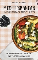 Mediterranean Inspiring Recipes: 50 Toothsome Recipes for Your Daily Mediterranean Meals 1802698973 Book Cover