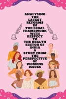 Analysing the latest reforms in the legal framework with respect to the health sector of india a study from the perspective of womens issues 1805251244 Book Cover