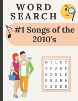 #1 Songs Of The 2010's Word Search: Search For The Words To The Song And Artist For Each #1 Song On The Top 40 Music Charts For The 2010's Decade B089279X8D Book Cover