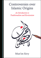 Controversies Over Islamic Origins: An Introduction to Traditionalism and Revisionism 1527568210 Book Cover