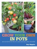 Grow Your Own in Pots: With 30 step-by-step projects using vegetables, fruit and herbs 1845337174 Book Cover