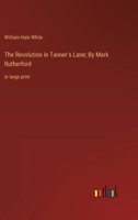 The Revolution in Tanner's Lane; By Mark Rutherford: in large print 338705632X Book Cover