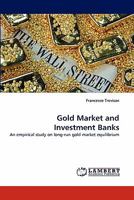 Gold Market and Investment Banks: An empirical study on long-run gold market equilibrium 3844326006 Book Cover