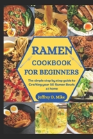 RAMEN COOKBOOK FOR BEGINNERS: The simple step by step guide to Crafting your 50 Ramen Bowls at home (Comfort Food Chronicles) B0CWLS87NY Book Cover